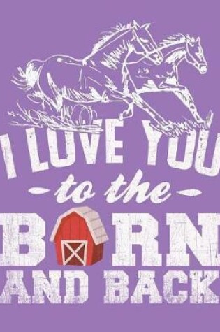 Cover of Horses Running, I Love You to the Barn and Back Journal