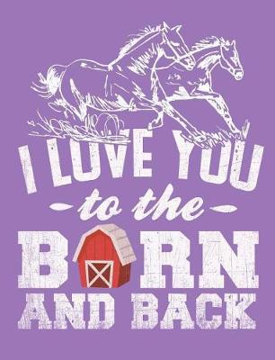 Book cover for Horses Running, I Love You to the Barn and Back Journal