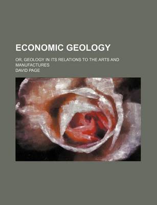 Book cover for Economic Geology; Or, Geology in Its Relations to the Arts and Manufactures