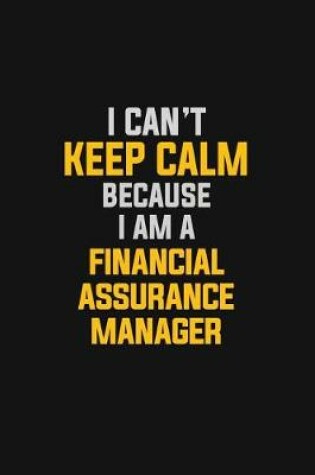 Cover of I Can't Keep Calm Because I Am A Financial Assurance Manager