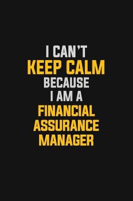 Book cover for I Can't Keep Calm Because I Am A Financial Assurance Manager