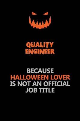 Book cover for Quality Engineer Because Halloween Lover Is Not An Official Job Title