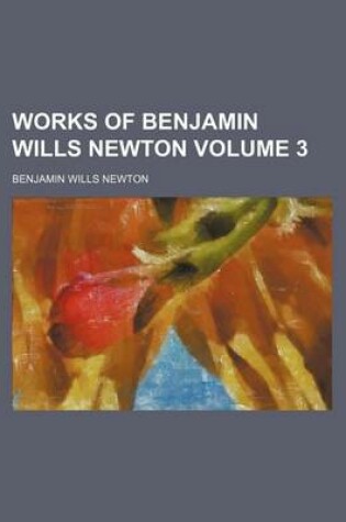 Cover of Works of Benjamin Wills Newton Volume 3