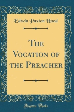 Cover of The Vocation of the Preacher (Classic Reprint)