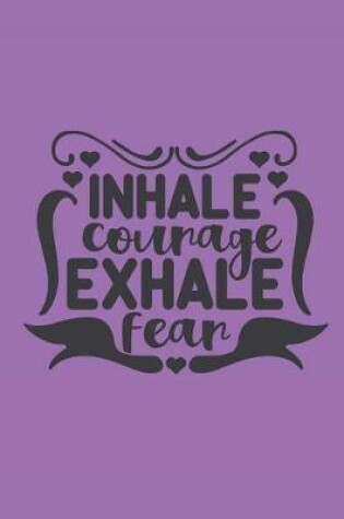 Cover of Inhale Courage Exhale Fear