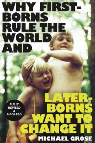 Cover of Why First-borns Rule the World and Later-borns Want to Change It