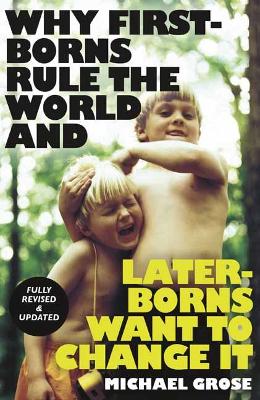 Book cover for Why First-borns Rule the World and Later-borns Want to Change It