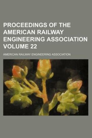 Cover of Proceedings of the American Railway Engineering Association Volume 22