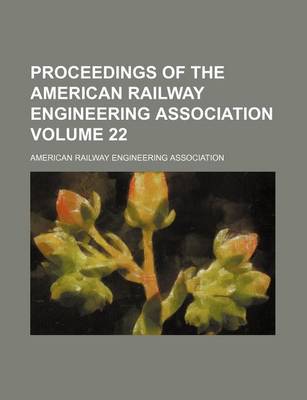 Book cover for Proceedings of the American Railway Engineering Association Volume 22