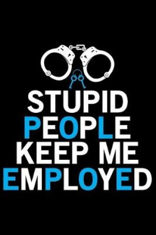 Cover of Stupid People Keep Me Employed