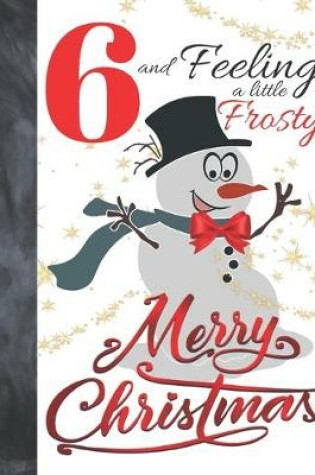 Cover of 6 And Feeling A Little Frosty Merry Christmas