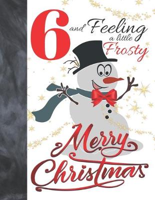 Book cover for 6 And Feeling A Little Frosty Merry Christmas