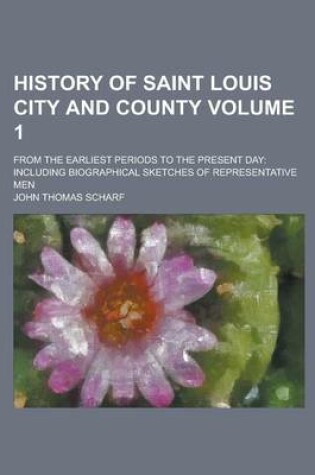 Cover of History of Saint Louis City and County; From the Earliest Periods to the Present Day