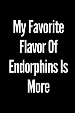 Cover of My Favorite Flavor of Endorphins Is More