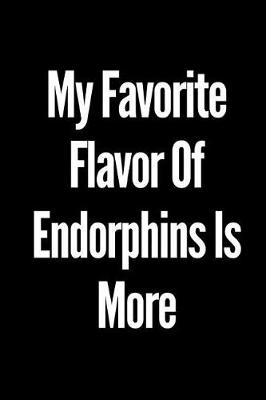Book cover for My Favorite Flavor of Endorphins Is More