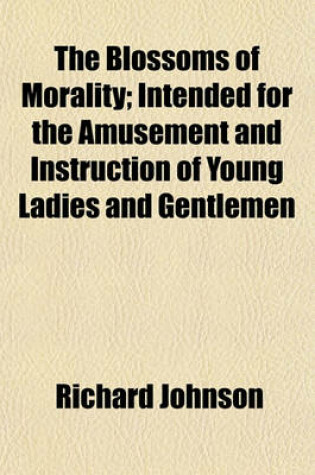 Cover of The Blossoms of Morality; Intended for the Amusement and Instruction of Young Ladies and Gentlemen