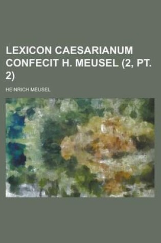 Cover of Lexicon Caesarianum Confecit H. Meusel (2, PT. 2)