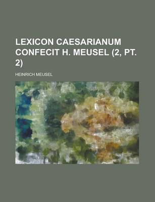 Book cover for Lexicon Caesarianum Confecit H. Meusel (2, PT. 2)