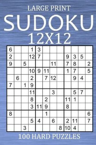 Cover of Large Print Sudoku 12x12 - 100 Hard Puzzles