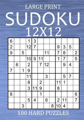 Book cover for Large Print Sudoku 12x12 - 100 Hard Puzzles
