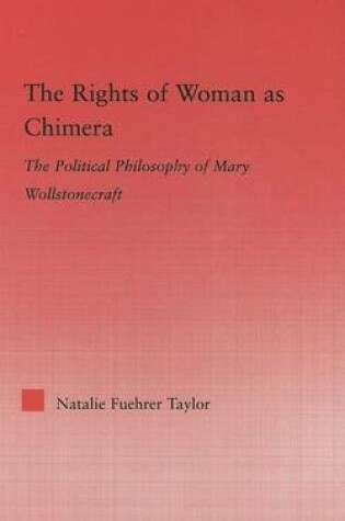 Cover of Rights of Woman as Chimera, The: The Political Philosophy of Mary Wollstonecraft. Studies in Philosophy.