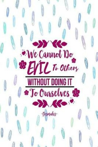 Cover of We Cannot Do Evil to Others Without Doing It to Ourselves