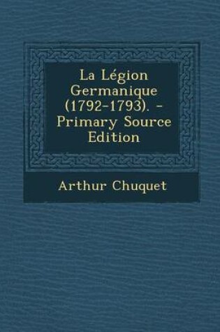 Cover of La Legion Germanique (1792-1793). - Primary Source Edition