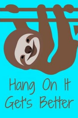 Cover of Sloth Hang On It Gets Better Sluth Journal Notebook 8.5 X 11 (150 Pages)