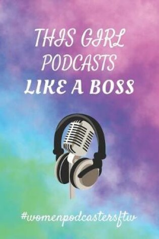 Cover of This Girl Podcasts Like A Boss