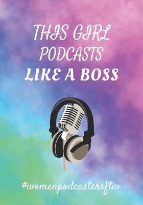 Book cover for This Girl Podcasts Like A Boss