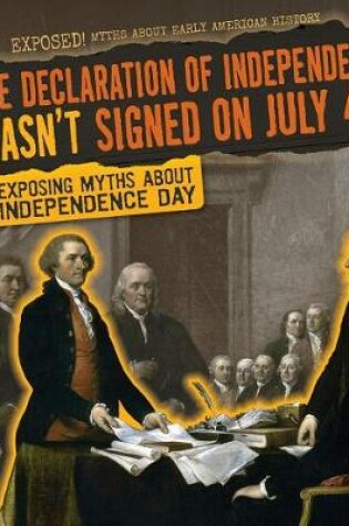 Cover of The Declaration of Independence Wasn't Signed on July 4th
