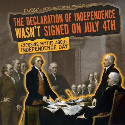 Book cover for The Declaration of Independence Wasn't Signed on July 4th
