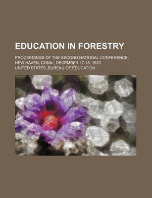 Book cover for Education in Forestry; Proceedings of the Second National Conference, New Haven, Conn., December 17-18, 1920