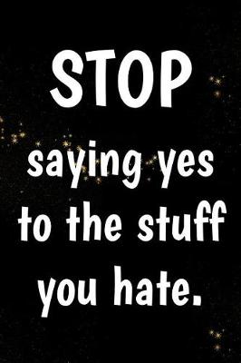 Book cover for Stop saying yes to the stuff you hate.