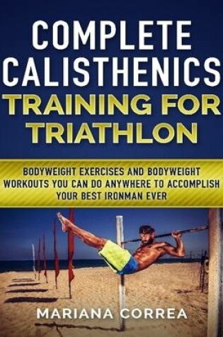 Cover of Complete Calisthenics Training for Triathlon