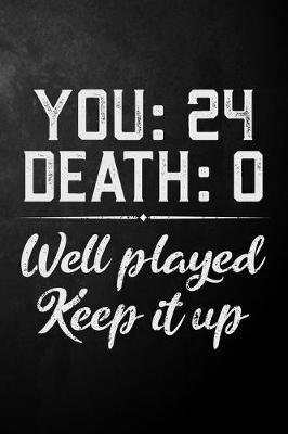 Book cover for You 24 Death 0 Well Played Keep It Up