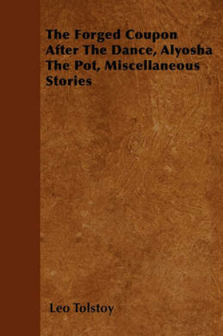 Cover of The Forged Coupon After The Dance, Alyosha The Pot, Miscellaneous Stories