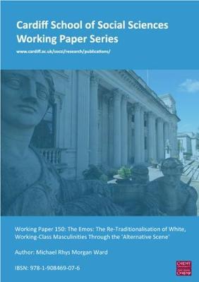 Book cover for Cardiff School of Social Sciences Working Paper Series - Working Paper 150 The Emos: The-Re-Traditionalisation of White Working Class Masculinities Through the Alternative Scene