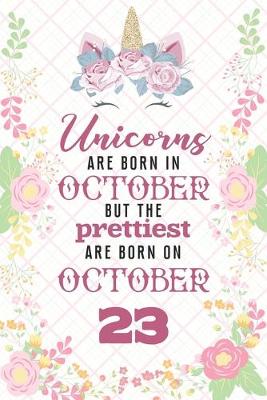 Book cover for Unicorns Are Born In October But The Prettiest Are Born On October 23