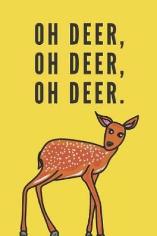 Cover of Oh deer, oh deer, oh deer. - Notebook