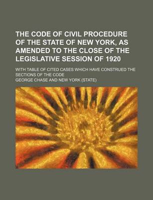 Book cover for The Code of Civil Procedure of the State of New York, as Amended to the Close of the Legislative Session of 1920; With Table of Cited Cases Which Have