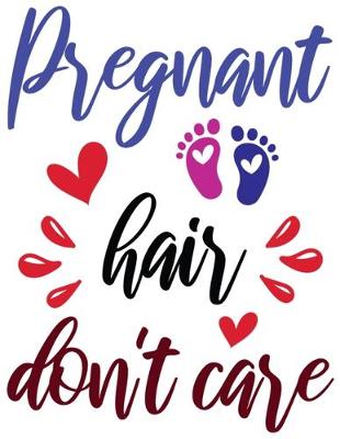 Book cover for Pregnant Hair Don't Care