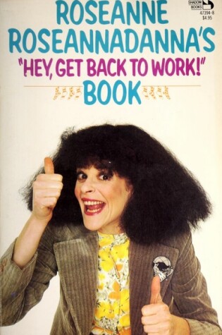 Cover of Roseanne Roseannadanna's "Hey, Get Back to Work!" Book