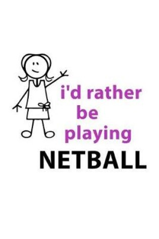 Cover of I'd Rather Be Playing Netball