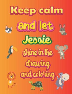 Book cover for keep calm and let Jessie shine in the drawing and coloring