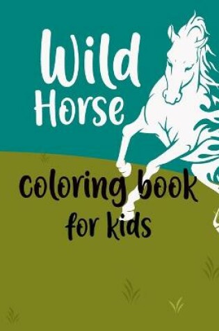 Cover of Wild Horses Coloring Book for kids