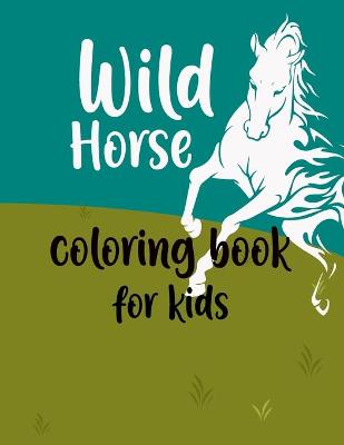 Book cover for Wild Horses Coloring Book for kids