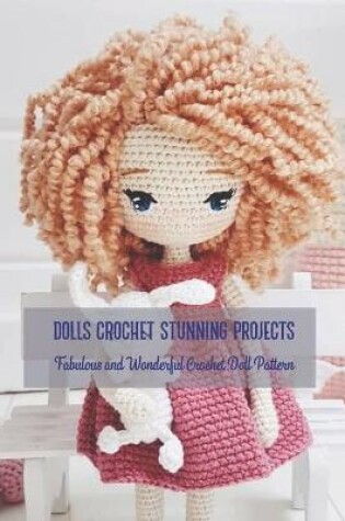 Cover of Dolls Crochet Stunning Projects