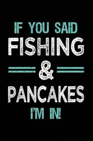 Cover of If You Said Fishing & Pancakes I'm In