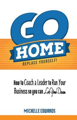 Book cover for Go Home - Replace Yourself!